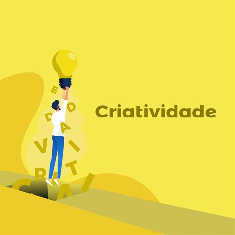 A Criatividade é A Capacidade De Utilizar Suas Faculdades Mentais
