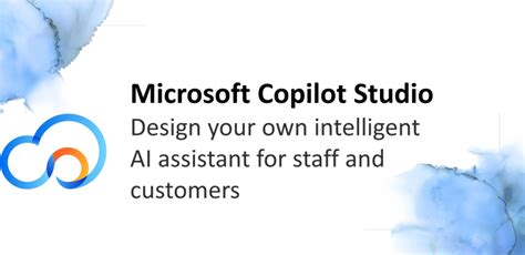 Microsoft Copilot Studio Design Your Own Intelligent Ai Assistant For