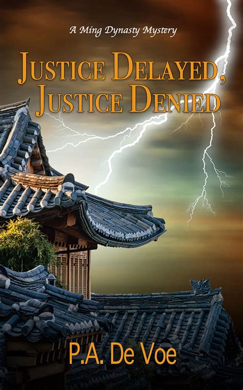 Justice Delayed, Justice Denied: A Ming Dynasty Mystery by P.A. De Voe