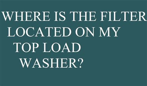 Where is washing machine filter top loader? - MachineLounge