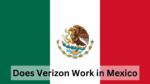 Does Verizon Work in Mexico? Easy Guide - World-Wire