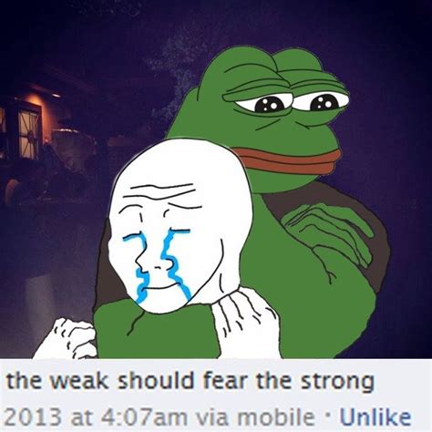 Pepewojak The Weak Should Fear The Strong Know Your Meme