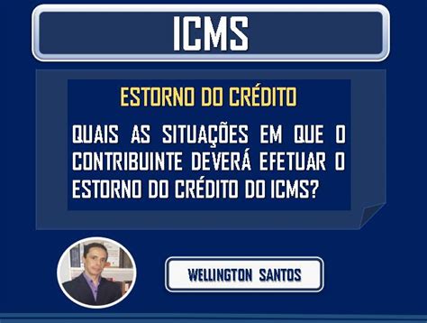 O Crédito De Icms Deverá Ser Contabilizado - ICMS – QUAIS AS SITUAÇÕES EM QUE O CONTRIBUINTE DEVERÁ EFETUAR O ...