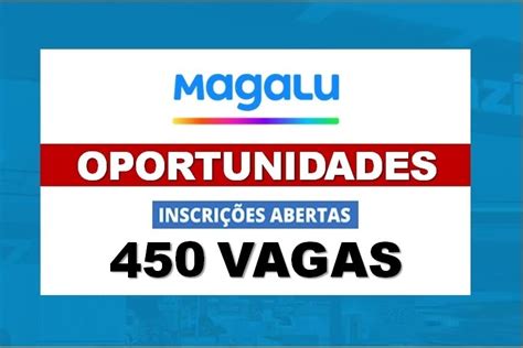 Magalu Abre Mais De Vagas Para Assistentes Auxiliares Vendedores