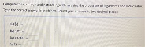 Solved: Compute the common and natural logarithms using the properties ...