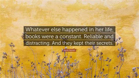 Sarah Painter Quote: “Whatever else happened in her life, books were a