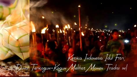 Ketika Indonesia Idul Fitri Dunia Terkagum Kagum Melihat Momen Tradisi