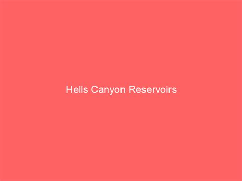 Hells Canyon Reservoirs Information And Guide Lakefront Home Finder