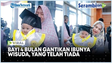 Viral Bayi 4 Bulan Gantikan Ibunya Wisuda Sang Nenek Menangis Terharu