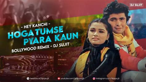 Hoga Tumse Pyara Kaun Hey Kanchi Bollywood Remix Dj Sujit Youtube