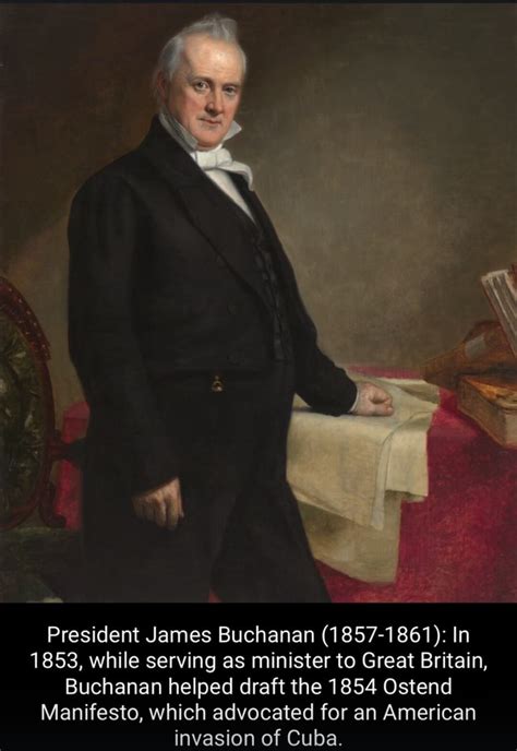 President James Buchanan (1857-1861): In 1853, while serving as ...