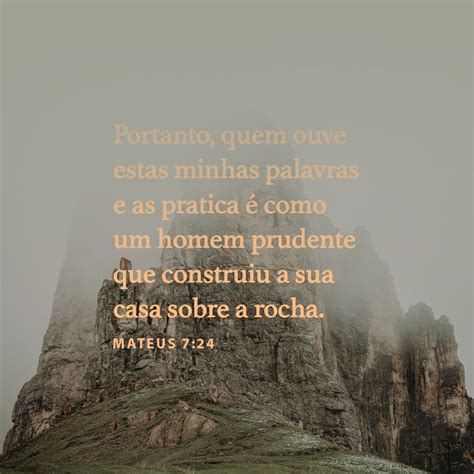 Mateus 7:24-25 Todo aquele, pois, que ouve essas minhas palavras e as ...