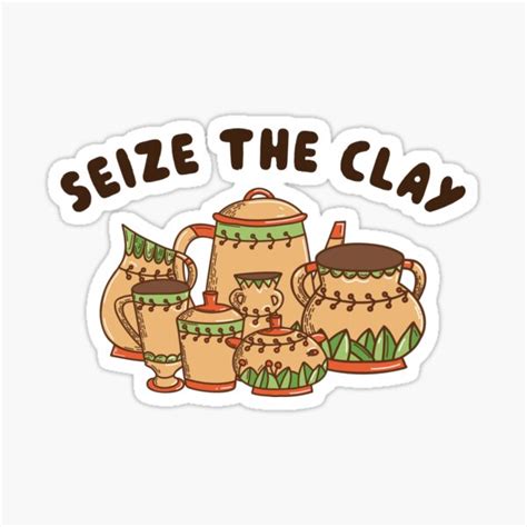 Seize The Clay Potter Clay Ceramic Pottery Sticker For Sale By