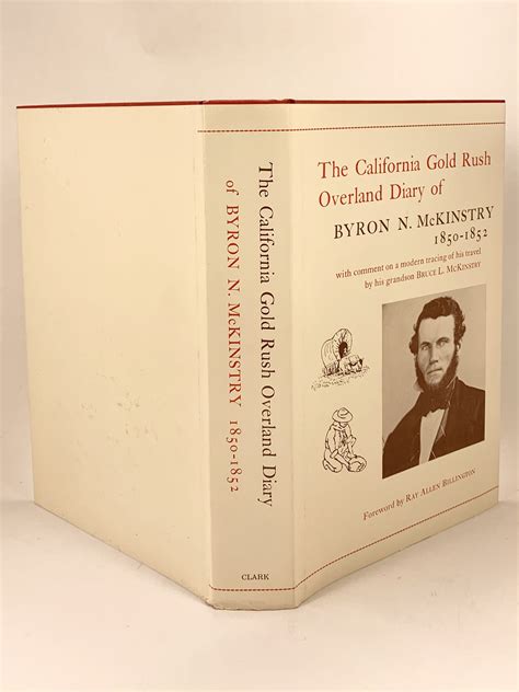 The California Gold Rush Overland Diary of Byron N McKinstry 1850-1852