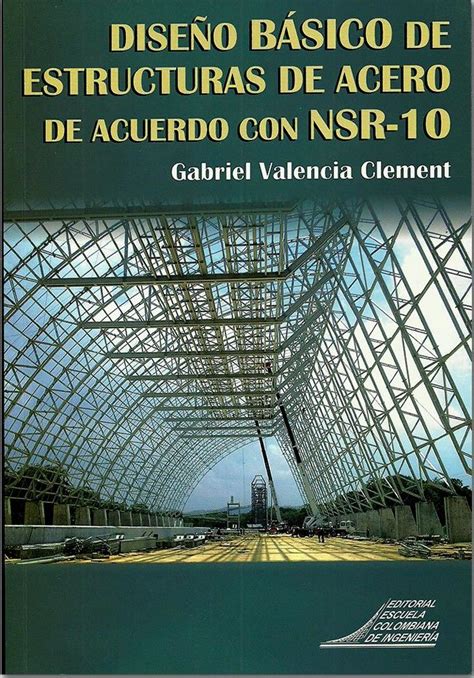 DISEÑO BÁSICO DE ESTRUCTURAS DE ACERO DE ACUERDO CON NSR10 Librería