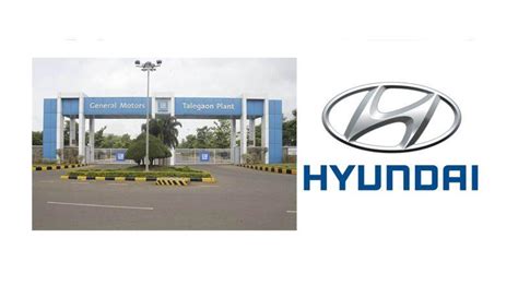 Hyundai Motor To Acquire General Motors Talegaon Plant