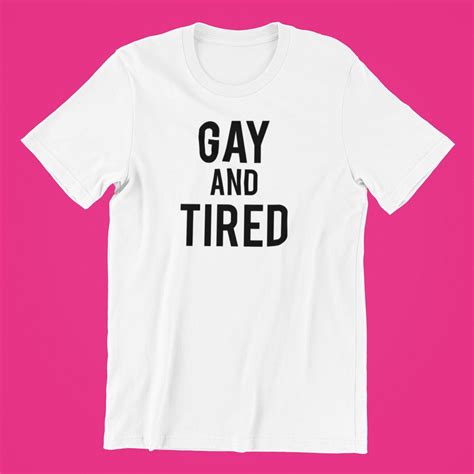 Gay And Tired Funny Gay Pride Shirt Cute Shirt For Pride Etsy