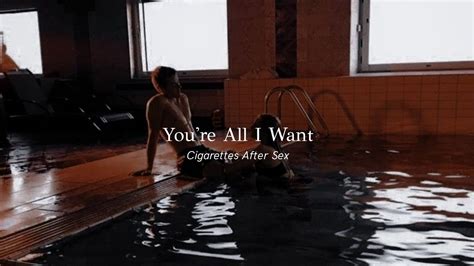 You Re All I Want Lyrics Cigarettes After Sex Youtube