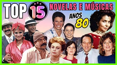 15 INESQUECÍVEIS MÚSICAS E NOVELAS DOS ANOS 80 PARTE 1 YouTube