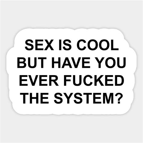 SEX IS COOL FUCK THE SYSTEM Sex Is Cool Fuck The System Sticker