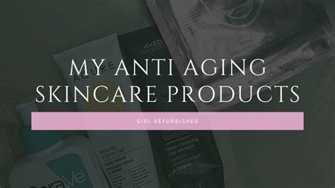 My Anti Aging Skincare Products Girl Refurbished