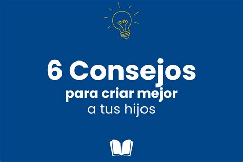 6 Consejos Para Criar Mejor A Tus Hijos Fortaleciendo El Vínculo Familiar Liceo Fráter