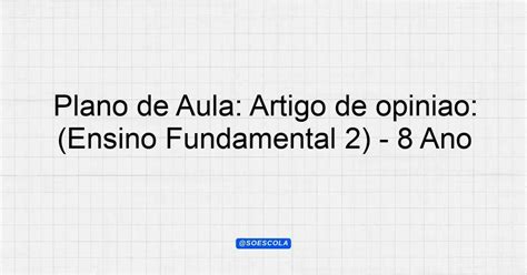 Plano de Aula: Artigo de opinião: conhecendo este gênero textual ...