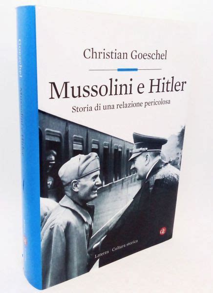 Mussolini E Hitler Storia Di Una Relazione Pericolosa Christian Goeschel