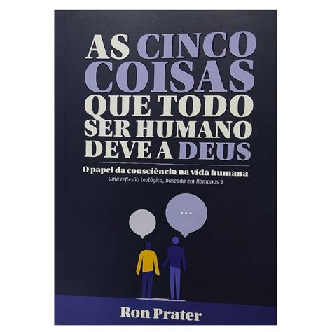 As Cinco Coisas Que Todo Ser Humano Deve A Deus