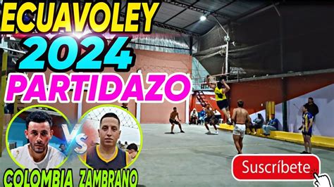 ECUAVOLEY PARTIDAZO FULL ACCIÓN 2024 COLOMBIA VS ZAMBRANO