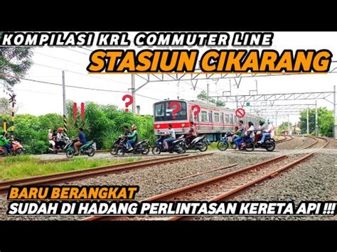 Baru Berangkat Sudah Di Cegat Kompilasi Krl Commuter Line Berangkat