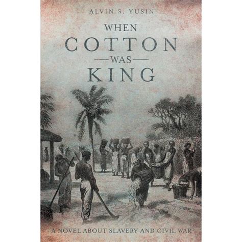 When Cotton Was King : A Novel About Slavery and Civil War - Walmart ...