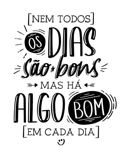 Frases em português Não todos os dias são bons, mas há algo de bom em