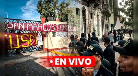 San Marcos En Vivo últimas Noticias De Desalojos De Manifestantes Por