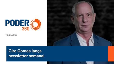 Ciro Gomes Lan A Newsletter Semanal Youtube