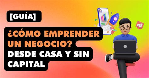 Cómo emprender un negocio exitoso Desde casa y sin capital