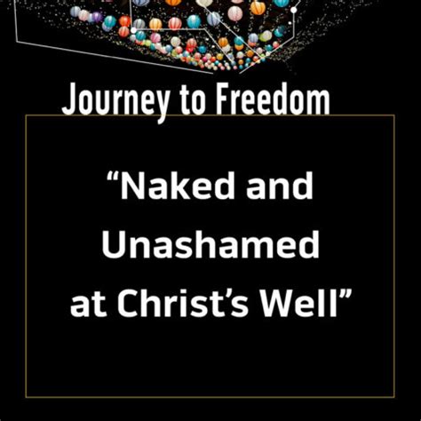Journey To Freedom Naked And Unashamed At Christs Well Lyndale United Church Of Christ