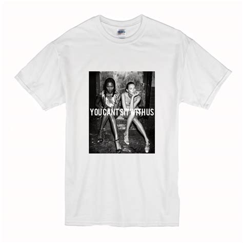 You Cant Sit With Us Kate Moss And Naomi Campbell T Shirt Bsm