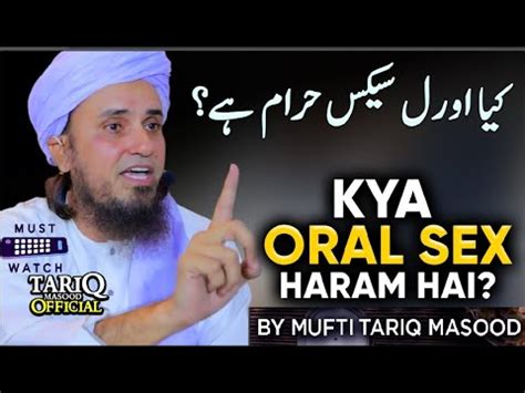 Oral Sex Halal Or Haram Answer By Mufti Tariq Masood Islamic