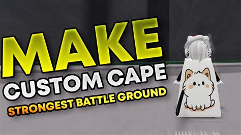 How To Make Your Own Custom Cape In Strongest Battlegrounds Youtube