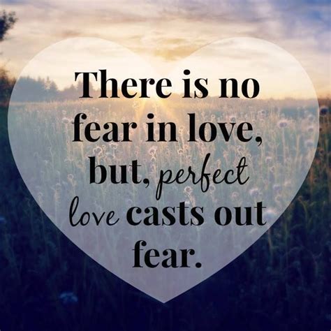 There Is No Fear In Love But Perfect Love Casts Out Fear On The Heart