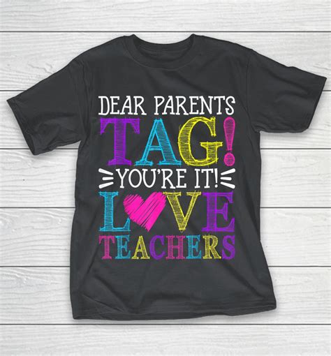 Dear Parents Tag Youre It Love Teachers Last Day Of School Shirts