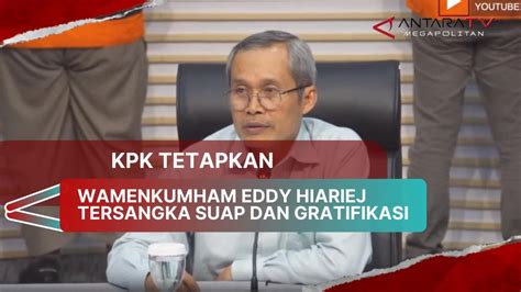 KPK Tetapkan Wamenkumham Eddy Hiariej Tersangka Suap Dan Gratifikasi