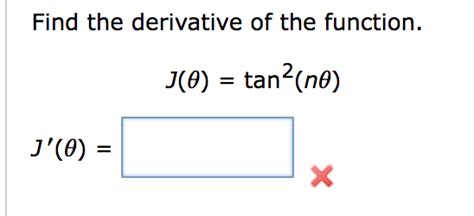 Solved Find the derivative of the function. J(θ)=tan2(nθ) | Chegg.com