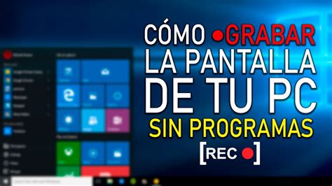 Como Grabar La Pantalla De Tu Pc Windows 7810 2021