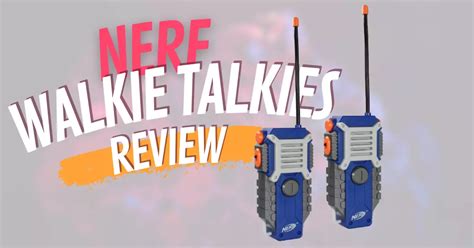 Nerf Walkie Talkies Review Fun Communication For Adventures