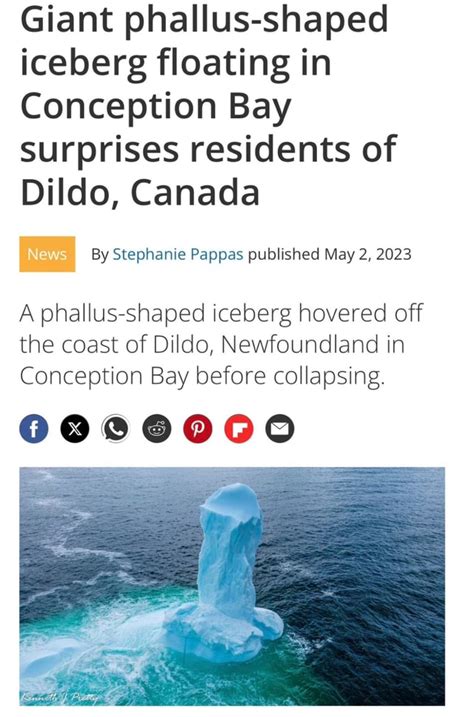 Giant Phallus Shaped Iceberg Floating In Conception Bay Surprises Residents Of Dildo Canada Ne