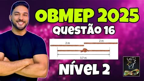 Jairo Tem Muitas Cordas Com 2 Metros Cada Uma - CORREÇÃO/GABARITO OBMEP 2025 - NÍVEL 2 - Jairo tem muitas cordas com 2 ...