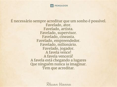 É Necessario Sempre Acreditar Que O Sonho - ⁠É necessário sempre acreditar que... Rhuan Vianna - Pensador