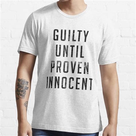 Guilty Until Proven Innocent Shirt T Shirt For Sale By Trippeh